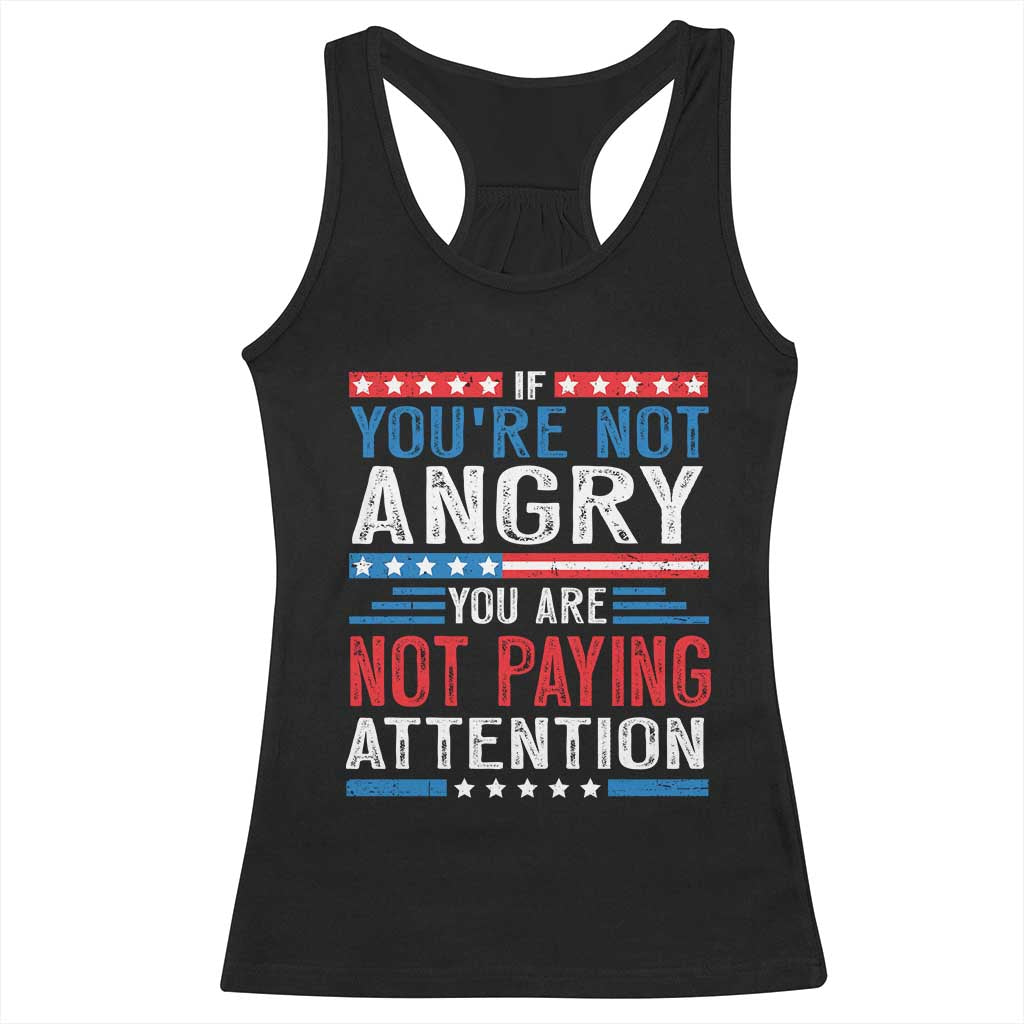 If You Are Not Angry You Are Not Paying Attention Racerback Tank Top Vintage Stars And Stripes TS11 Black Print Your Wear