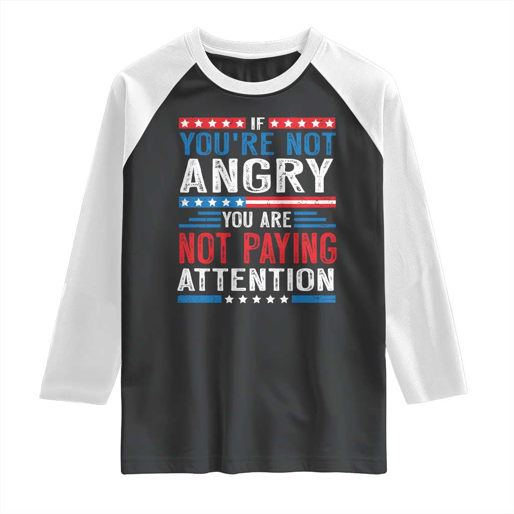 If You Are Not Angry You Are Not Paying Attention Raglan Shirt Vintage Stars And Stripes TS11 Black White Print Your Wear