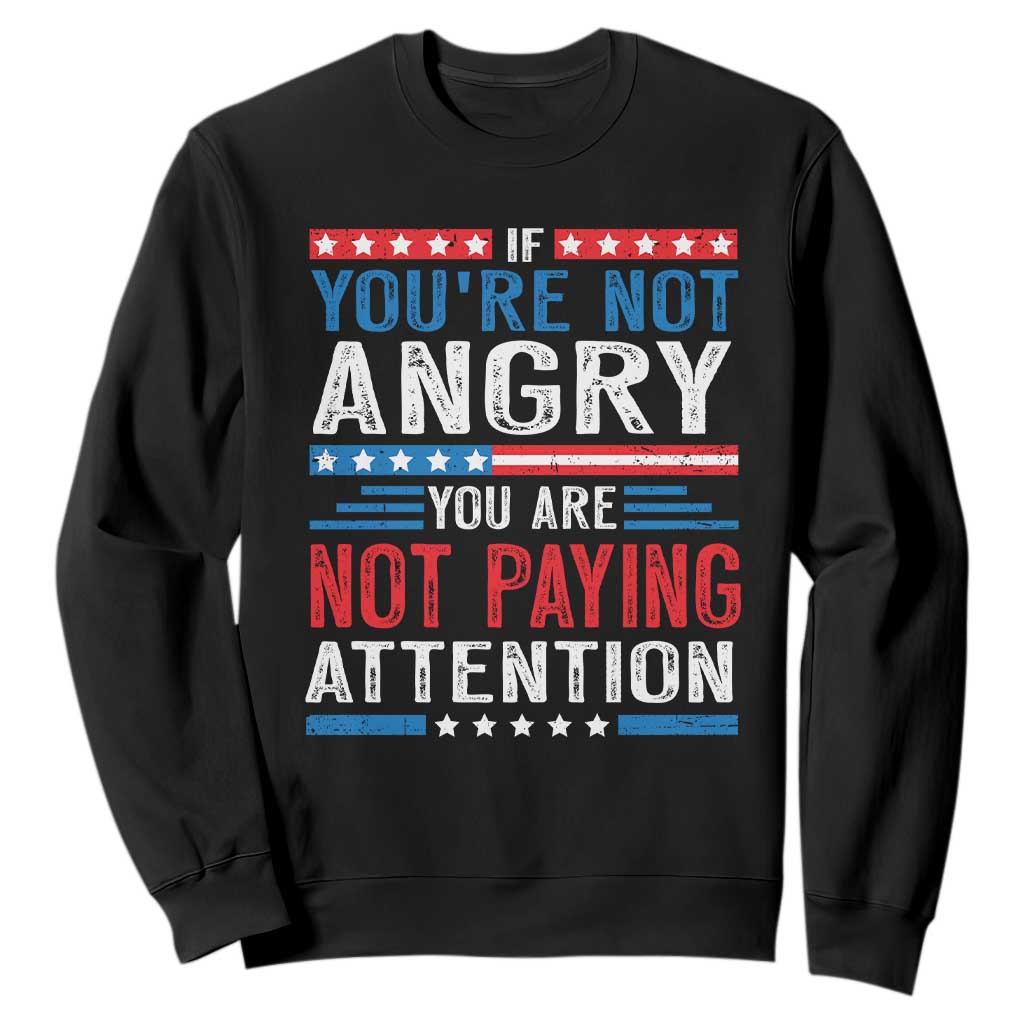 If You Are Not Angry You Are Not Paying Attention Sweatshirt Vintage Stars And Stripes TS11 Black Print Your Wear