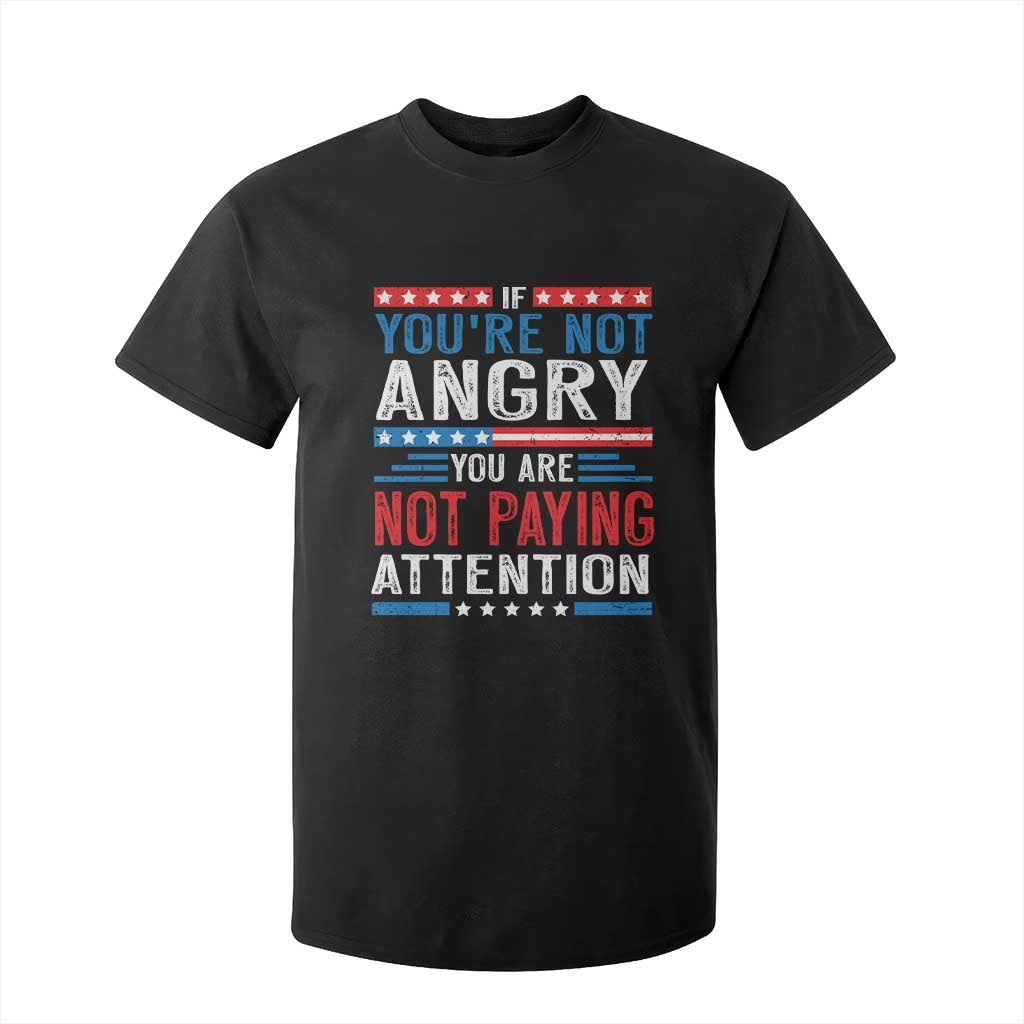 If You Are Not Angry You Are Not Paying Attention T Shirt For Kid Vintage Stars And Stripes TS11 Black Print Your Wear