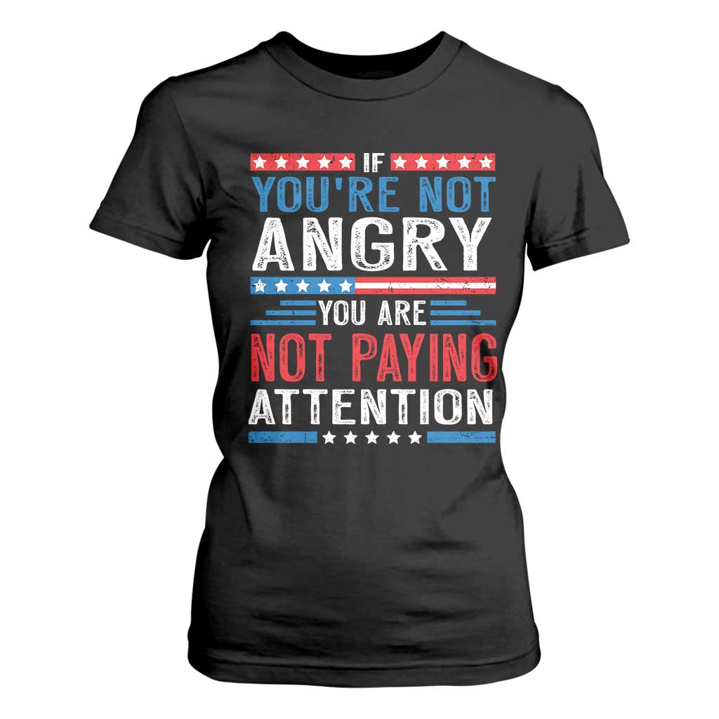 If You Are Not Angry You Are Not Paying Attention T Shirt For Women Vintage Stars And Stripes TS11 Black Print Your Wear