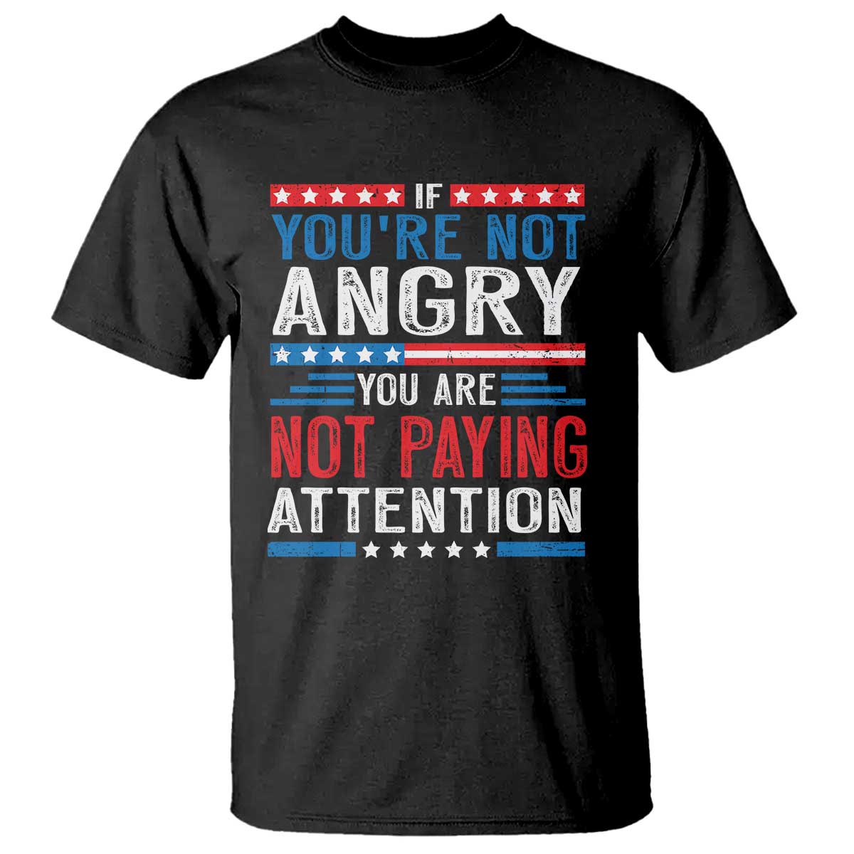 If You Are Not Angry You Are Not Paying Attention T Shirt Vintage Stars And Stripes TS11 Black Print Your Wear