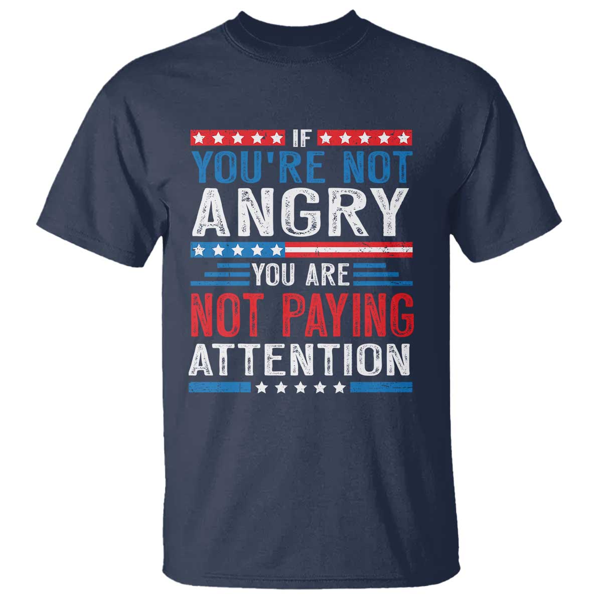 If You Are Not Angry You Are Not Paying Attention T Shirt Vintage Stars And Stripes TS11 Navy Print Your Wear