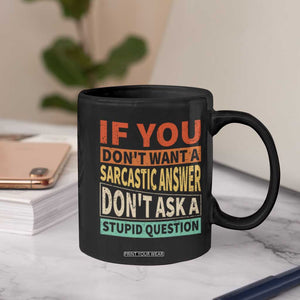 If You Dont Want Sarcastic Answer Don's Ask A Stupid Question Coffee Mug TS09 Print Your Wear