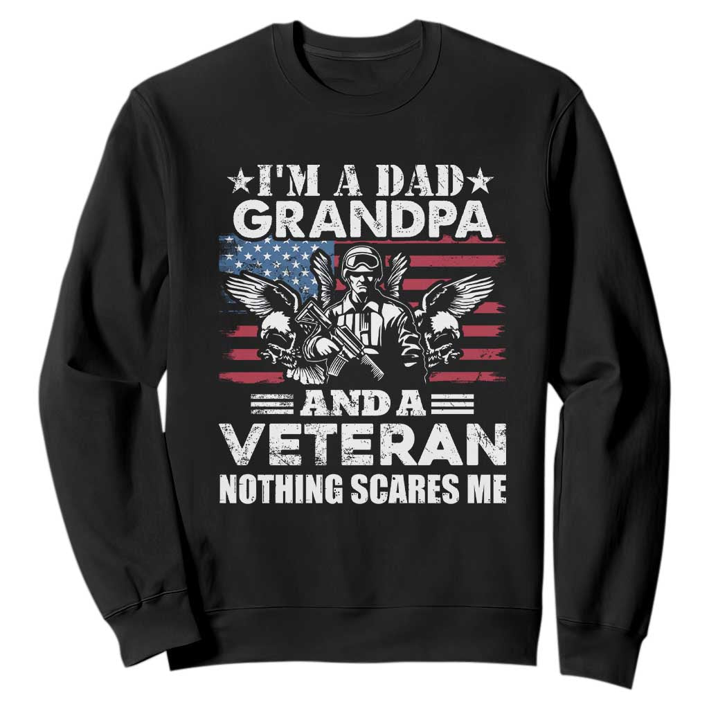 Im a Dad Grandpa and Veteran Sweatshirt Fearless Patriotic Military Family TS02 Black Print Your Wear