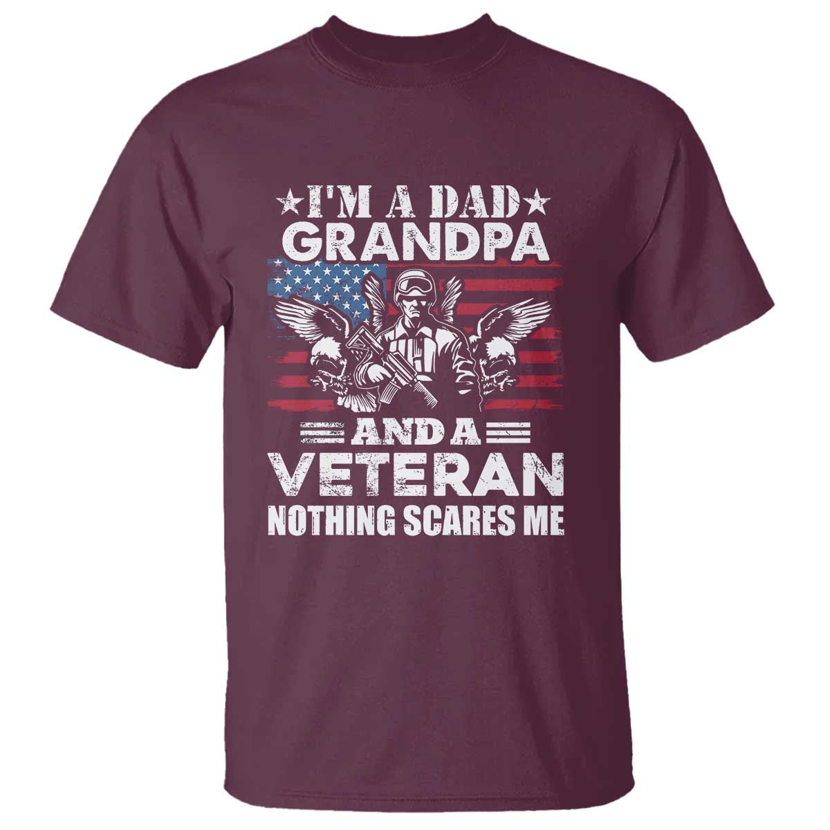 Im a Dad Grandpa and Veteran T Shirt Fearless Patriotic Military Family TS02 Maroon Print Your Wear