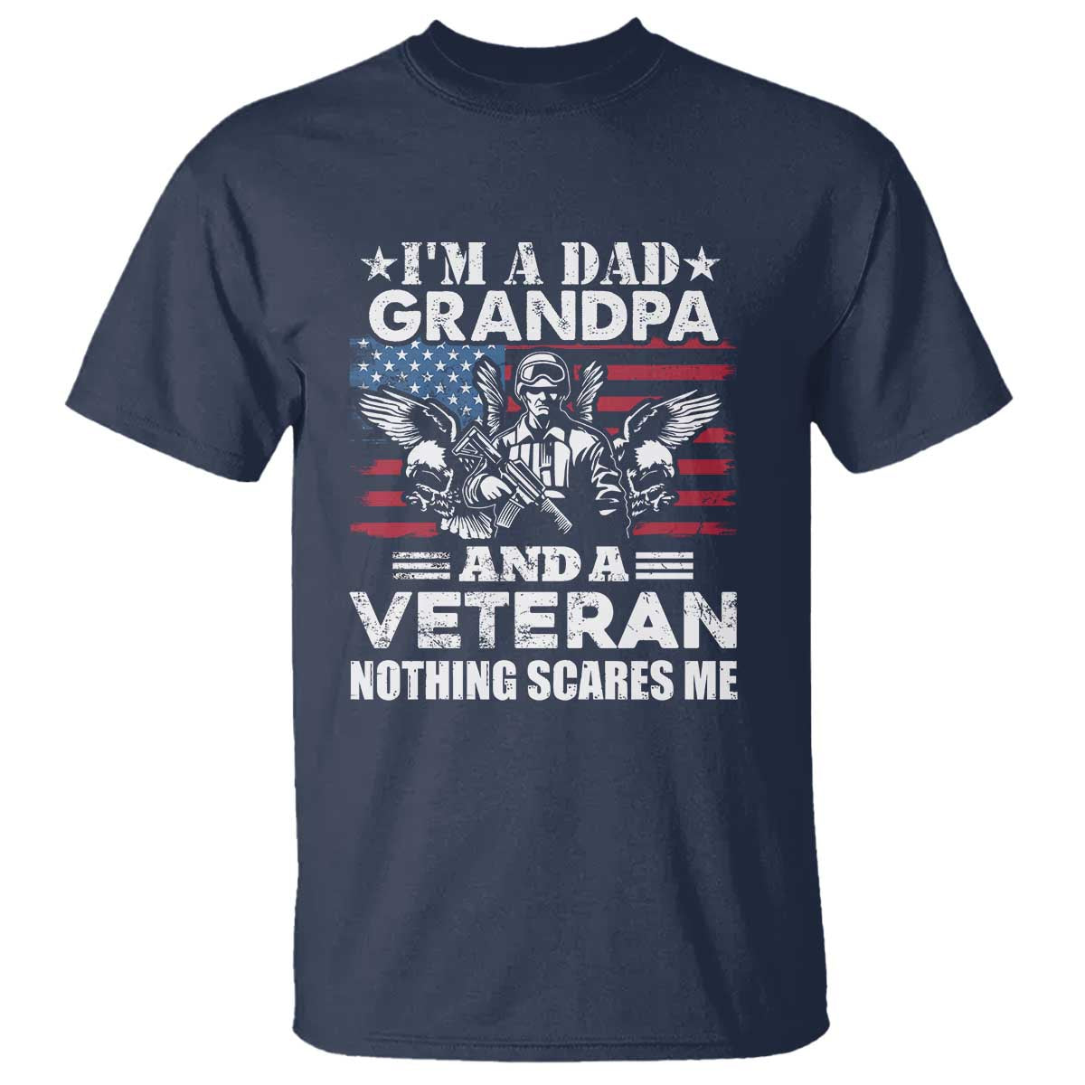 Im a Dad Grandpa and Veteran T Shirt Fearless Patriotic Military Family TS02 Navy Print Your Wear