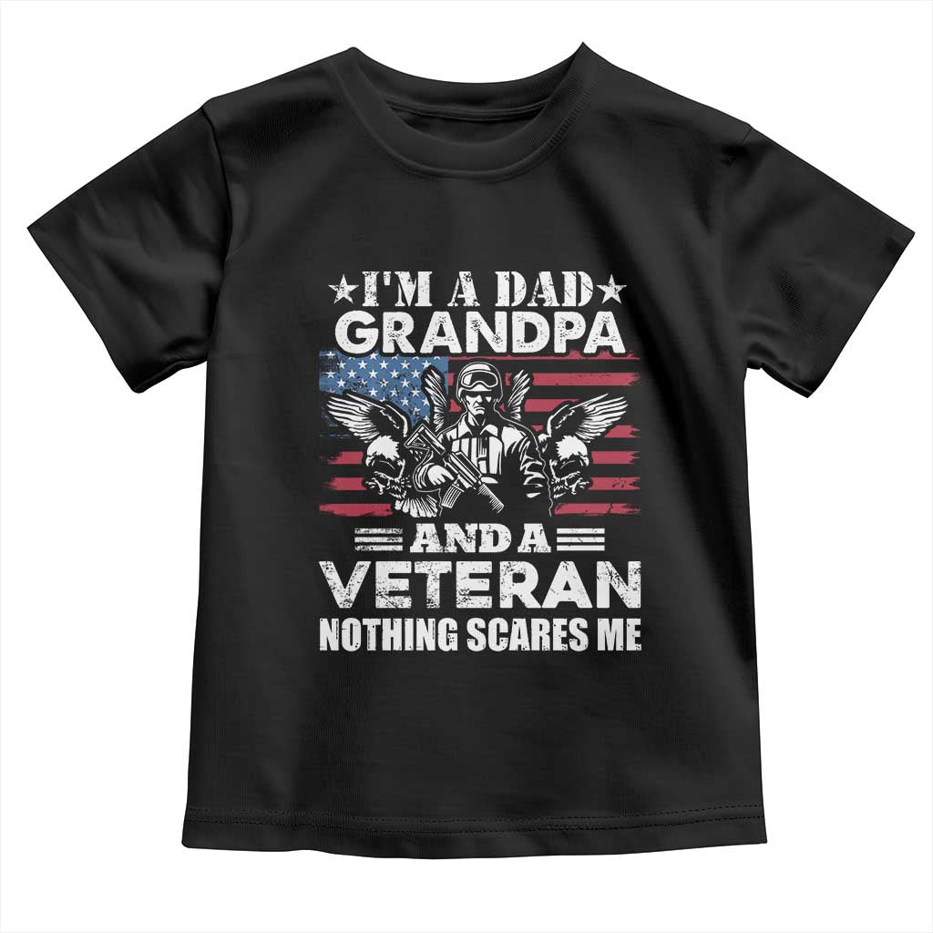 Im a Dad Grandpa and Veteran Toddler T Shirt Fearless Patriotic Military Family TS02 Black Print Your Wear