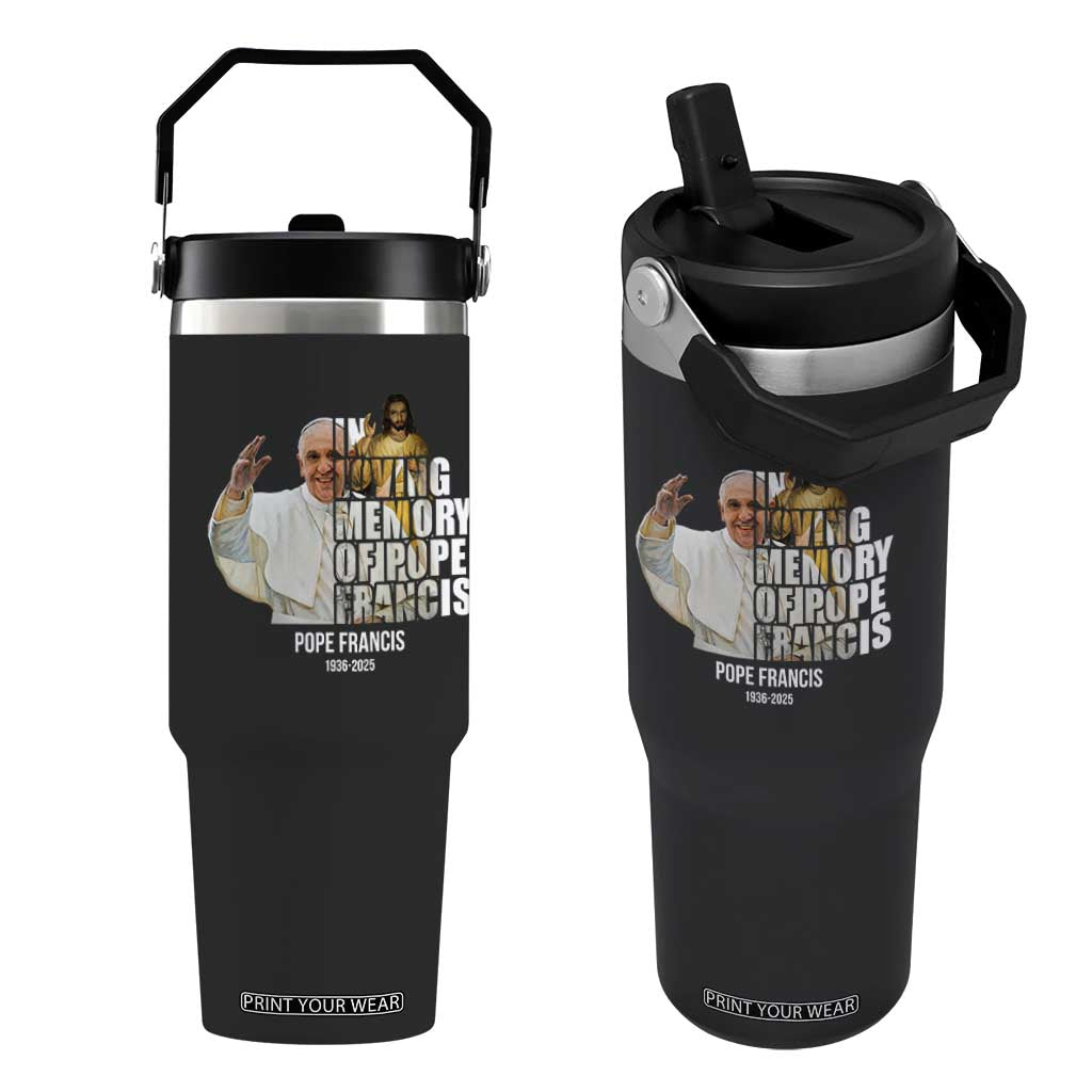 In Loving Memory of Pope Francis Flip Straw Tumbler Viva il Papa 1936-2025 TS02 One Size: 30 oz Black Print Your Wear
