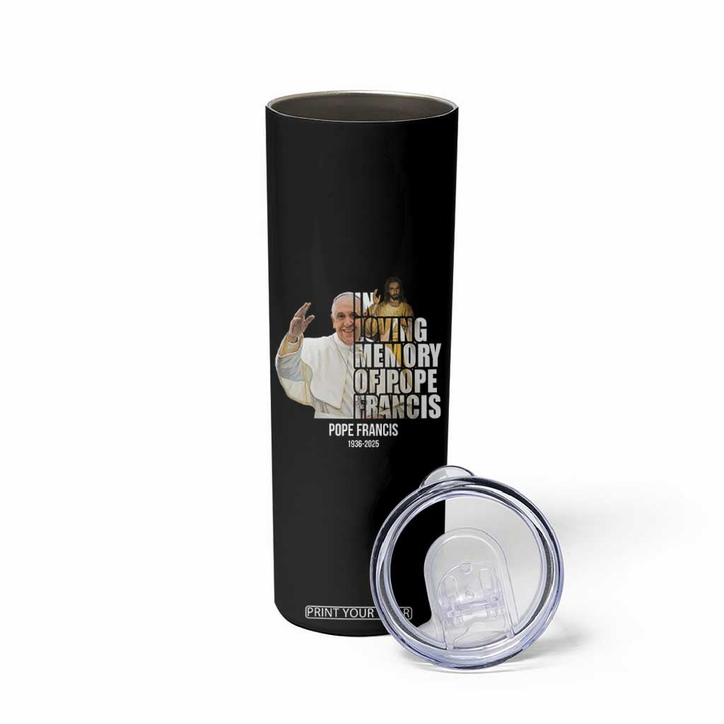 In Loving Memory of Pope Francis Skinny Tumbler Viva il Papa 1936-2025 TS02 Print Your Wear