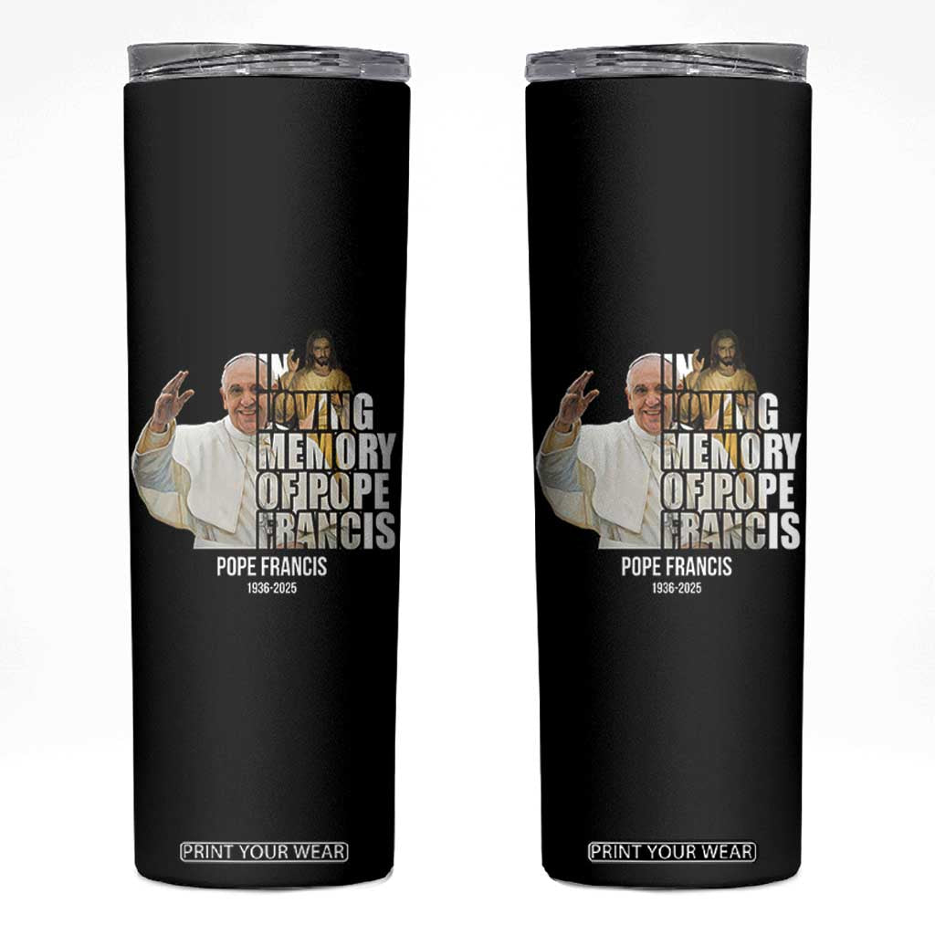 In Loving Memory of Pope Francis Skinny Tumbler Viva il Papa 1936-2025 TS02 Black Print Your Wear