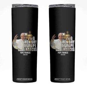 In Loving Memory of Pope Francis Skinny Tumbler Viva il Papa 1936-2025 TS02 Black Print Your Wear