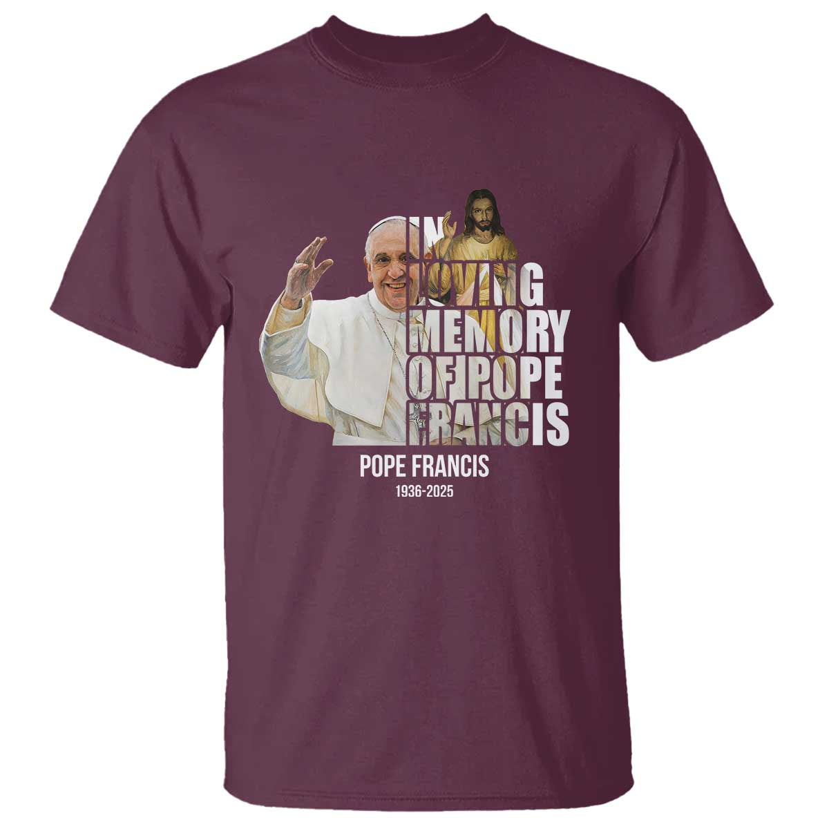 In Loving Memory of Pope Francis T Shirt Viva il Papa 1936-2025 TS02 Maroon Print Your Wear