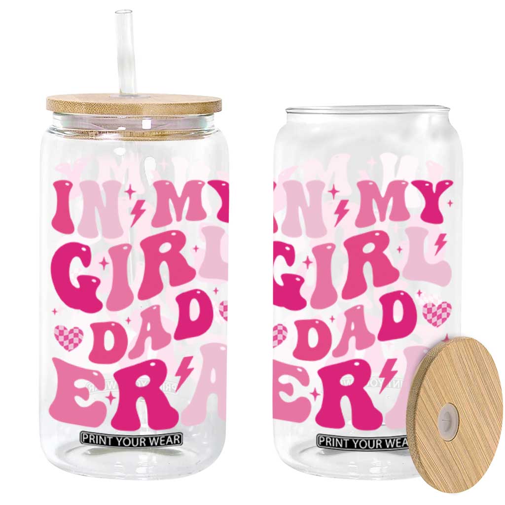In My Dad Girl Era Glass Can Funny Fathers Day Gift 2025 TS10 Black Print Your Wear