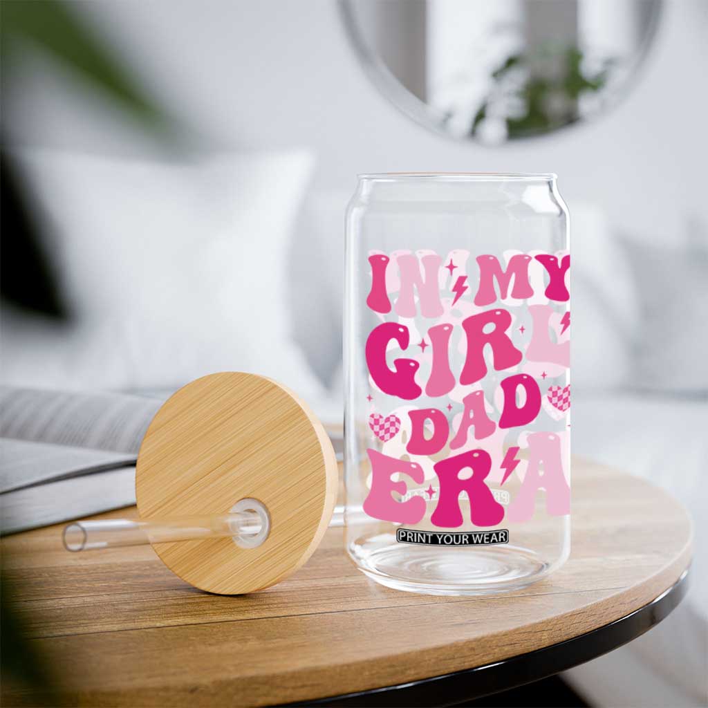 In My Dad Girl Era Glass Can Funny Fathers Day Gift 2025 TS10 Print Your Wear
