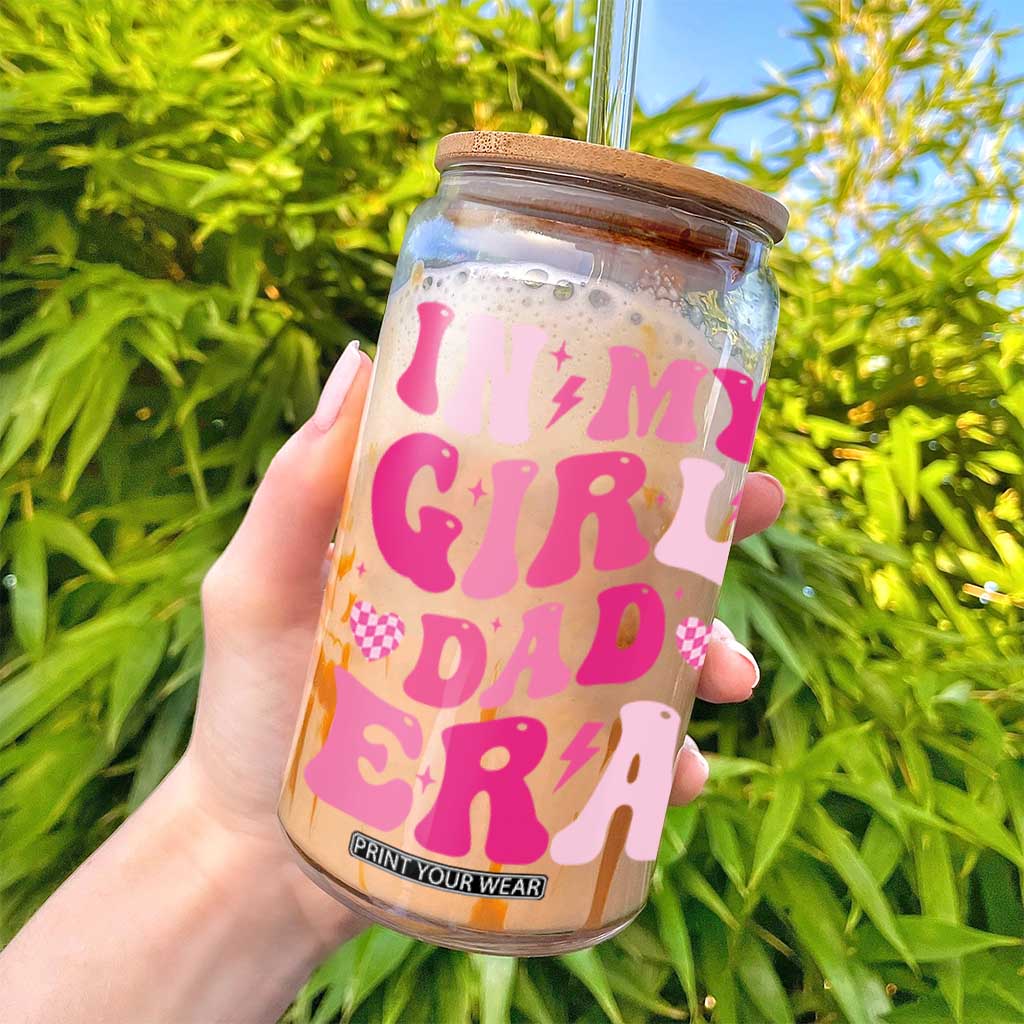 In My Dad Girl Era Glass Can Funny Fathers Day Gift 2025 TS10 Print Your Wear