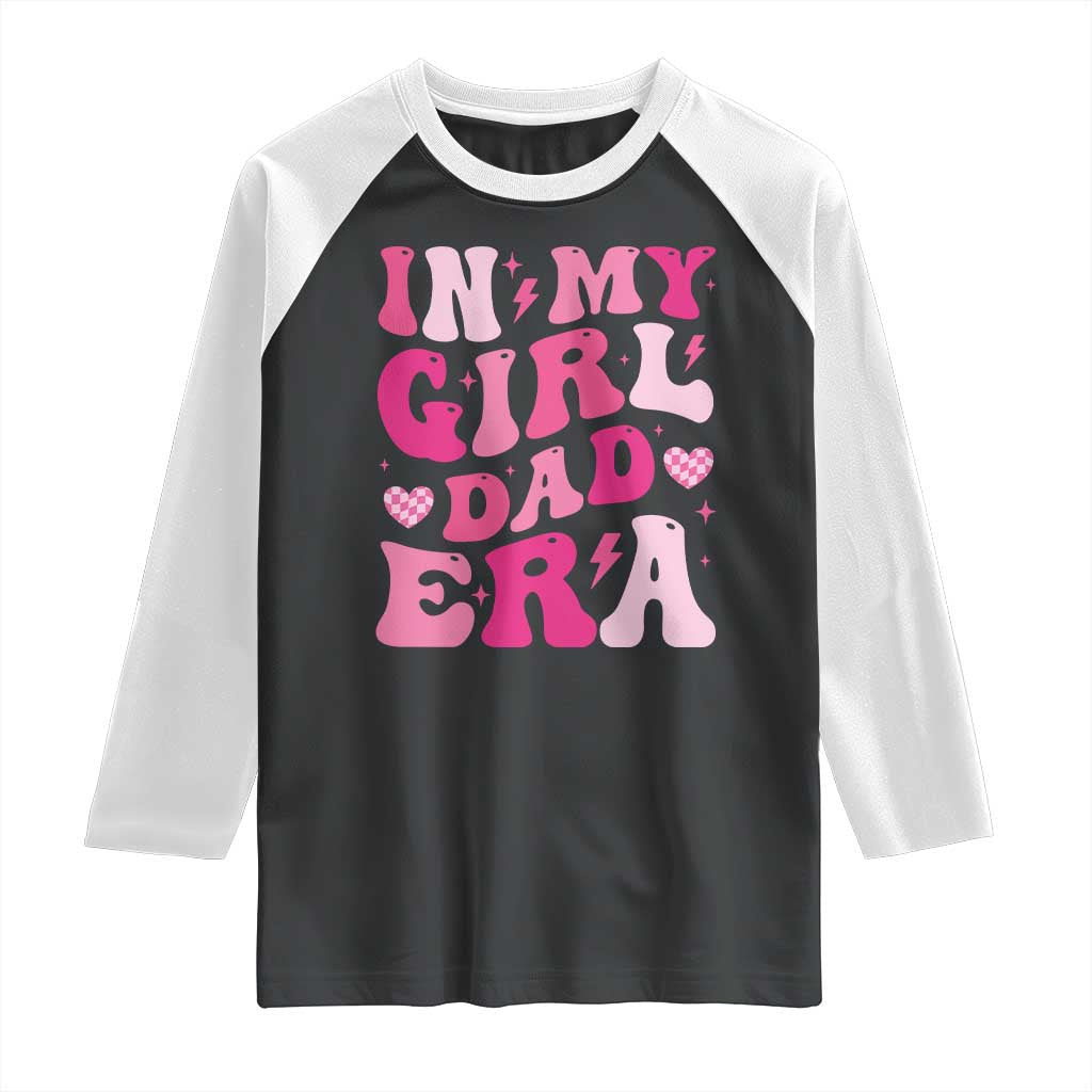 In My Dad Girl Era Raglan Shirt Funny Fathers Day Gift 2025 TS10 Black White Print Your Wear