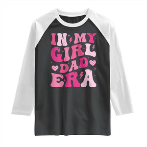 In My Dad Girl Era Raglan Shirt Funny Fathers Day Gift 2025 TS10 Black White Print Your Wear