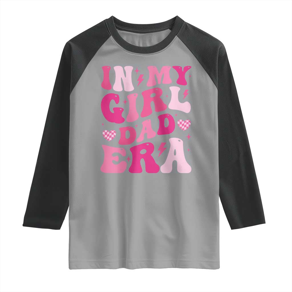 In My Dad Girl Era Raglan Shirt Funny Fathers Day Gift 2025 TS10 Sport Gray Black Print Your Wear