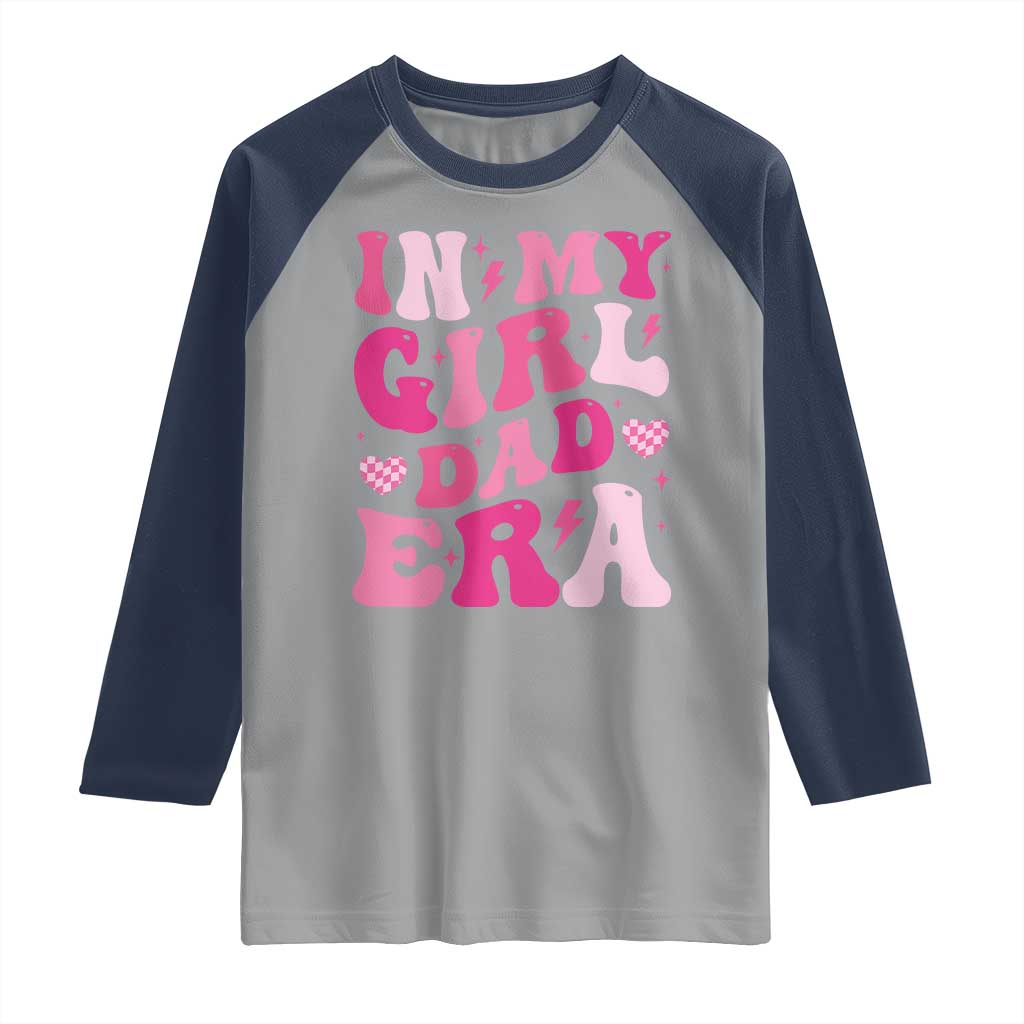 In My Dad Girl Era Raglan Shirt Funny Fathers Day Gift 2025 TS10 Sport Gray Navy Print Your Wear