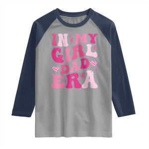 In My Dad Girl Era Raglan Shirt Funny Fathers Day Gift 2025 TS10 Sport Gray Navy Print Your Wear