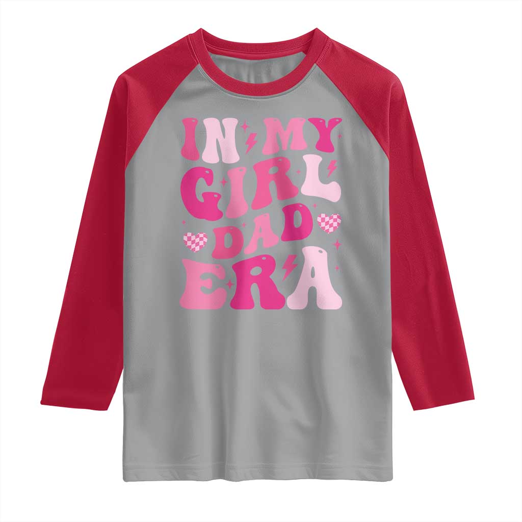 In My Dad Girl Era Raglan Shirt Funny Fathers Day Gift 2025 TS10 Sport Gray Red Print Your Wear