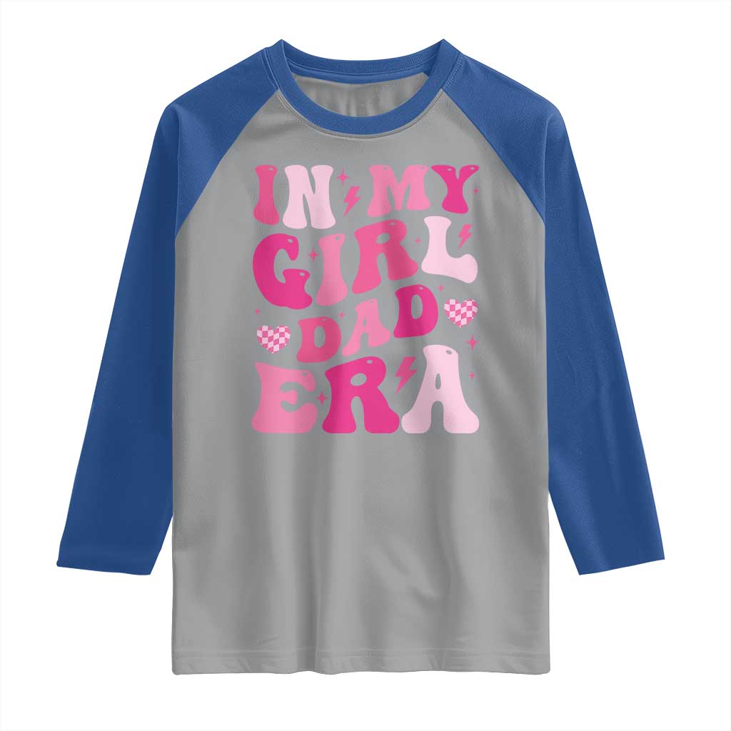 In My Dad Girl Era Raglan Shirt Funny Fathers Day Gift 2025 TS10 Sport Gray Royal Print Your Wear