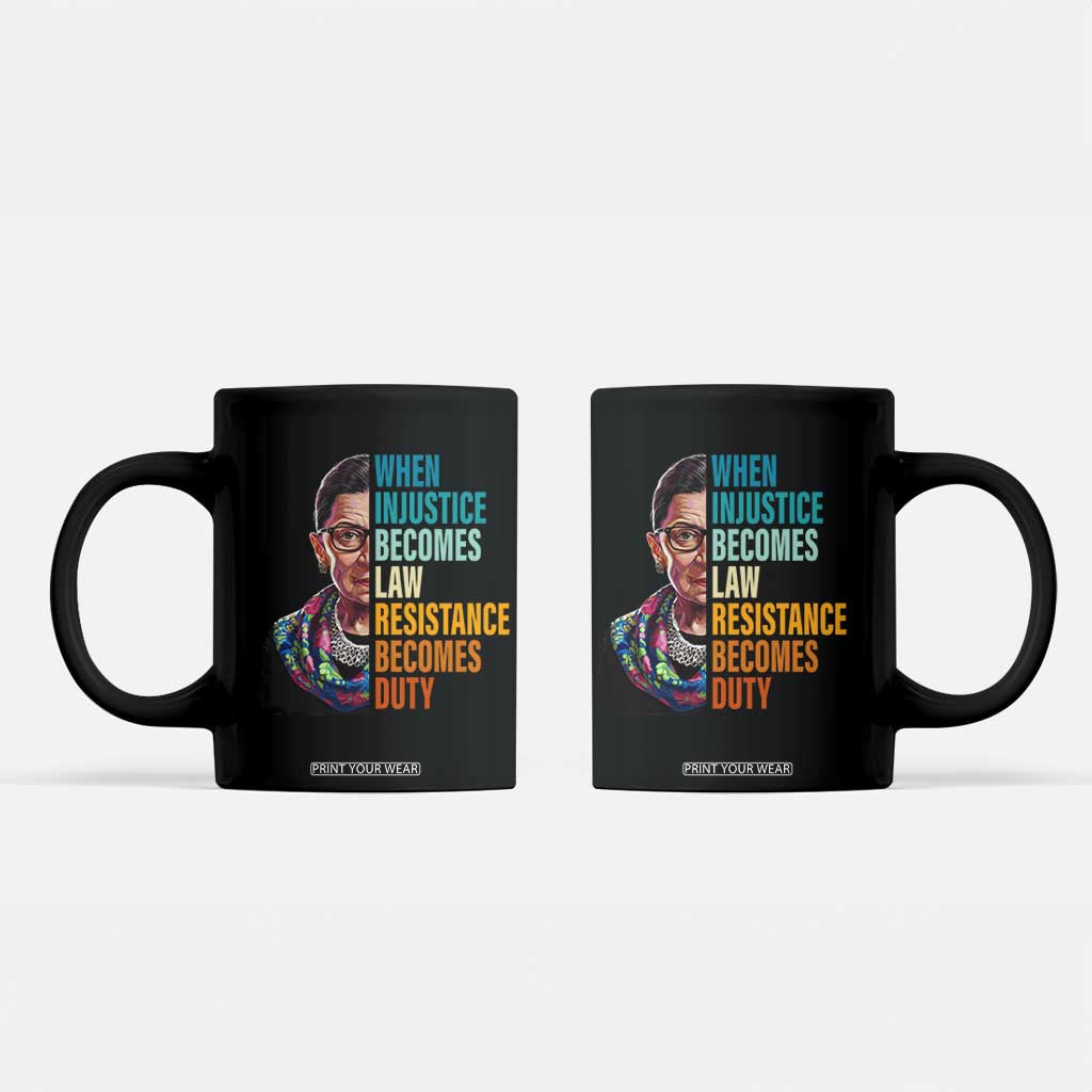 Inspirational RBG Coffee Mug When Injustice Becomes Law Resistance Becomes Duty TS02 Black Print Your Wear
