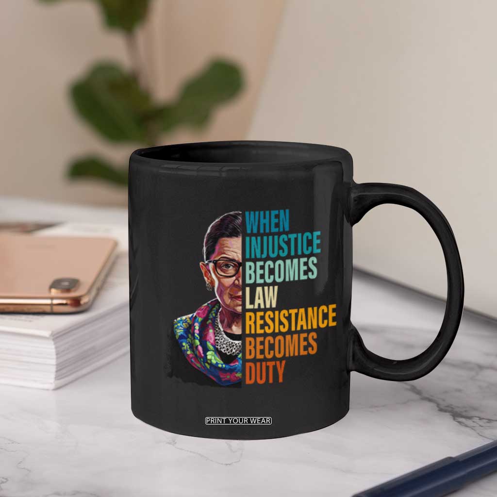 Inspirational RBG Coffee Mug When Injustice Becomes Law Resistance Becomes Duty TS02 Print Your Wear