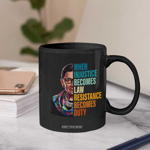 Inspirational RBG Coffee Mug When Injustice Becomes Law Resistance Becomes Duty TS02 Print Your Wear