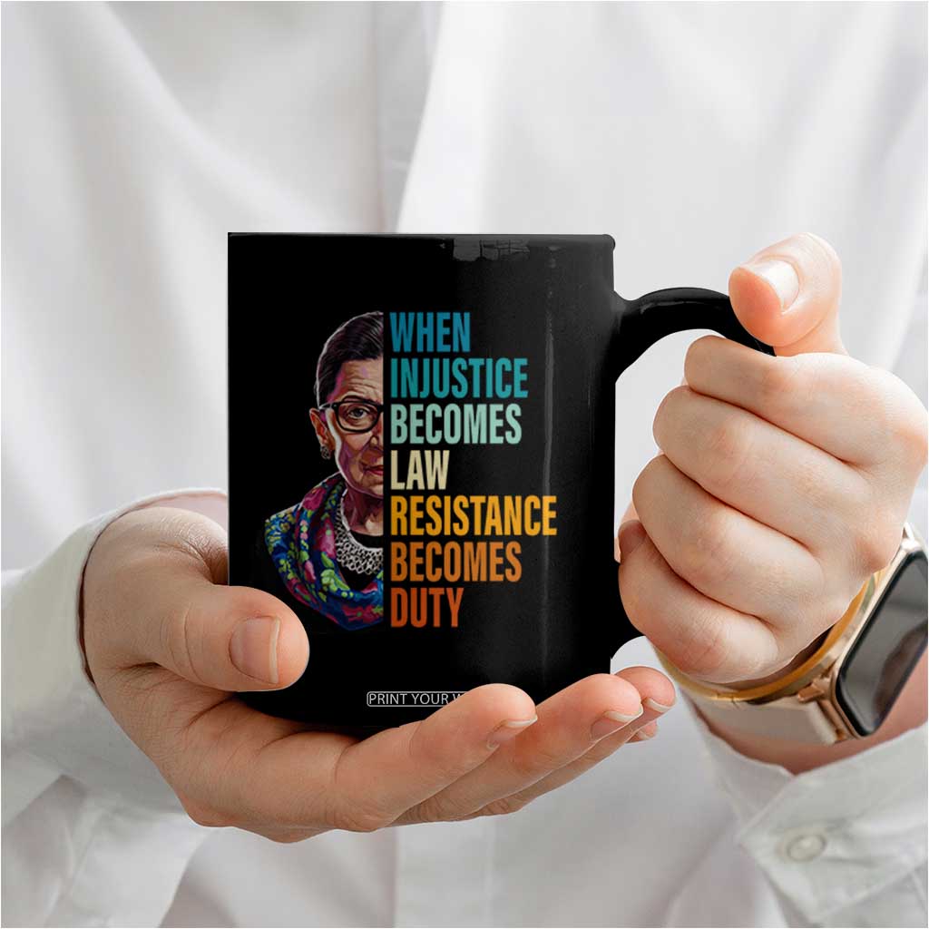 Inspirational RBG Coffee Mug When Injustice Becomes Law Resistance Becomes Duty TS02 Print Your Wear