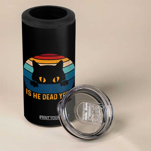Is He Dead Yet 4 in 1 Can Cooler Tumbler Retro Cat Funny Vintage TS10 Print Your Wear