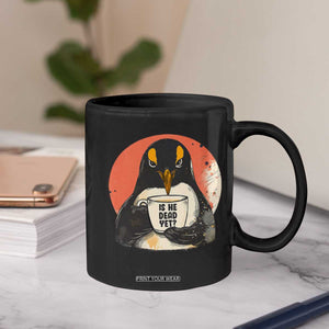 Is He Dead Yet Coffee Mug Penguins Resist and Persist TS10 Print Your Wear