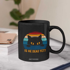 Is He Dead Yet Coffee Mug Retro Cat Funny Vintage TS10 Print Your Wear