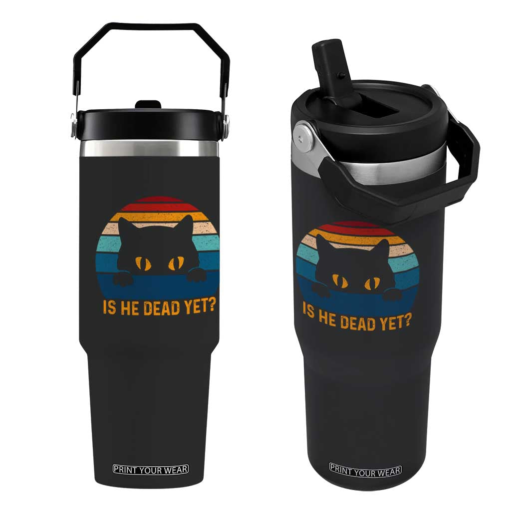 Is He Dead Yet Flip Straw Tumbler Retro Cat Funny Vintage TS10 One Size: 30 oz Black Print Your Wear
