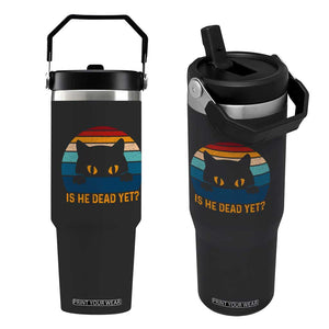 Is He Dead Yet Flip Straw Tumbler Retro Cat Funny Vintage TS10 One Size: 30 oz Black Print Your Wear