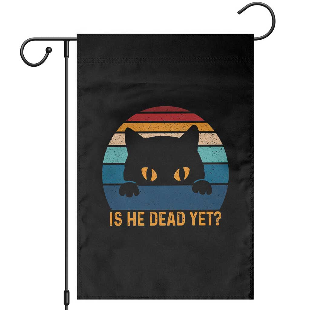 Is He Dead Yet Garden Flag Retro Cat Funny Vintage TS10 Black Print Your Wear