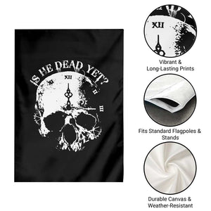 Is He Dead Yet Garden Flag Skull Distressed TS10 Print Your Wear