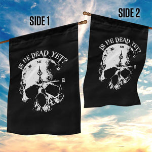 Is He Dead Yet Garden Flag Skull Distressed TS10 Print Your Wear