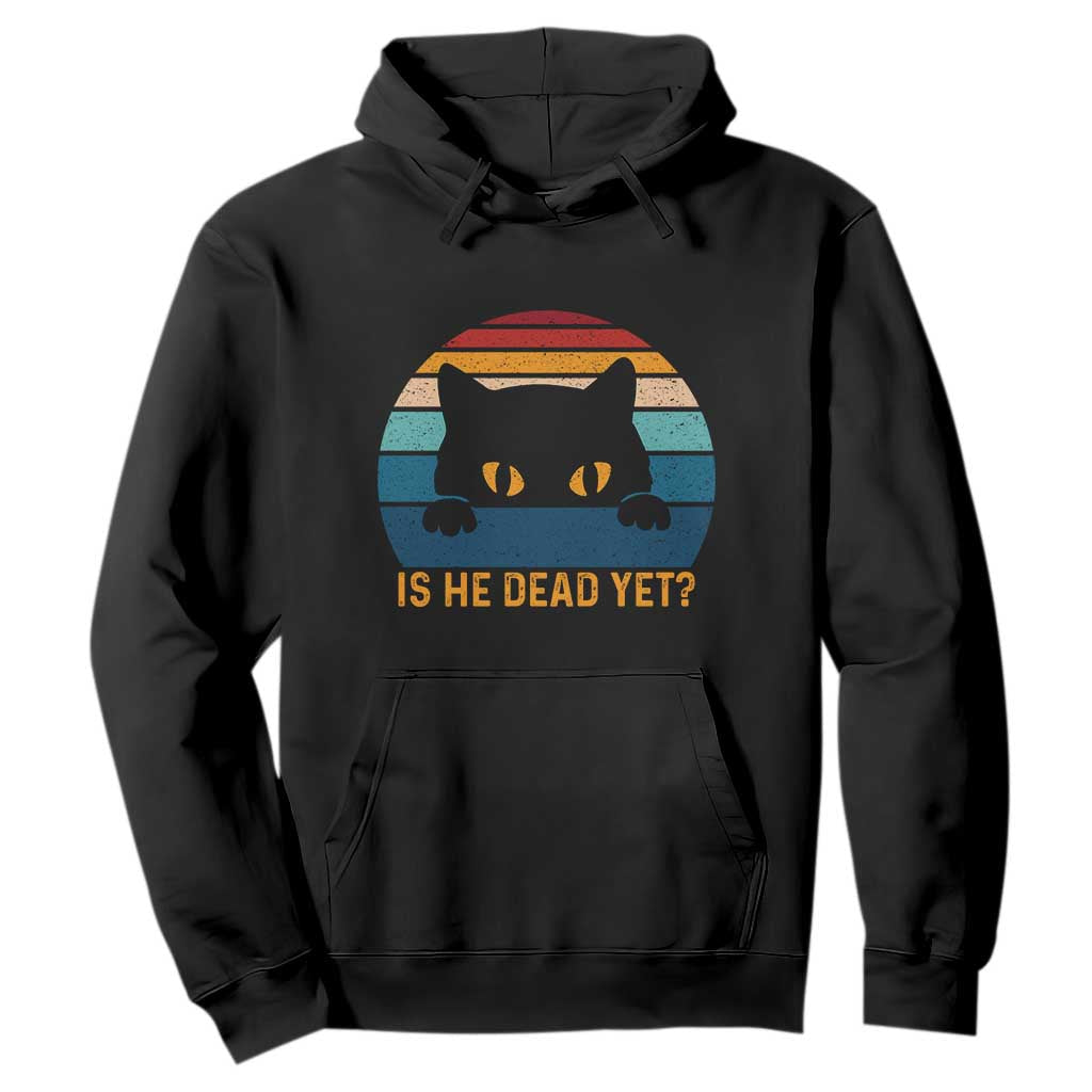 Is He Dead Yet Hoodie Retro Cat Funny Vintage TS10 Black Print Your Wear