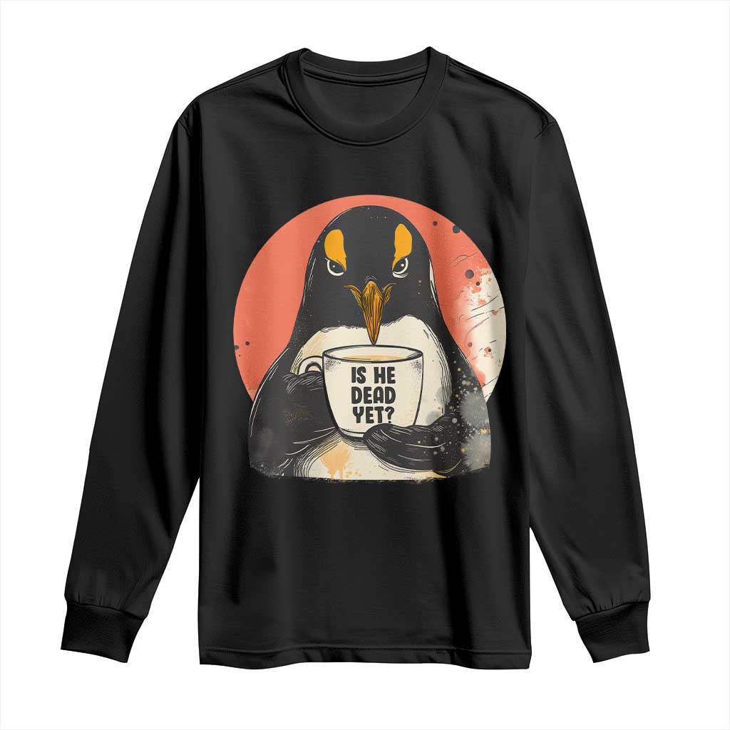 Is He Dead Yet Long Sleeve Shirt Penguins Resist and Persist TS10 Black Print Your Wear