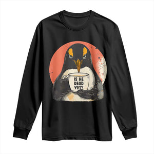 Is He Dead Yet Long Sleeve Shirt Penguins Resist and Persist TS10 Black Print Your Wear
