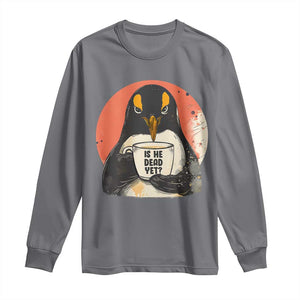 Is He Dead Yet Long Sleeve Shirt Penguins Resist and Persist TS10 Charcoal Print Your Wear
