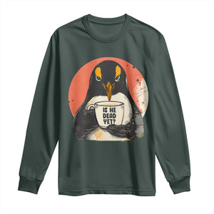 Is He Dead Yet Long Sleeve Shirt Penguins Resist and Persist TS10 Dark Forest Green Print Your Wear
