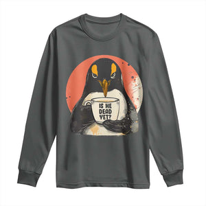 Is He Dead Yet Long Sleeve Shirt Penguins Resist and Persist TS10 Dark Heather Print Your Wear