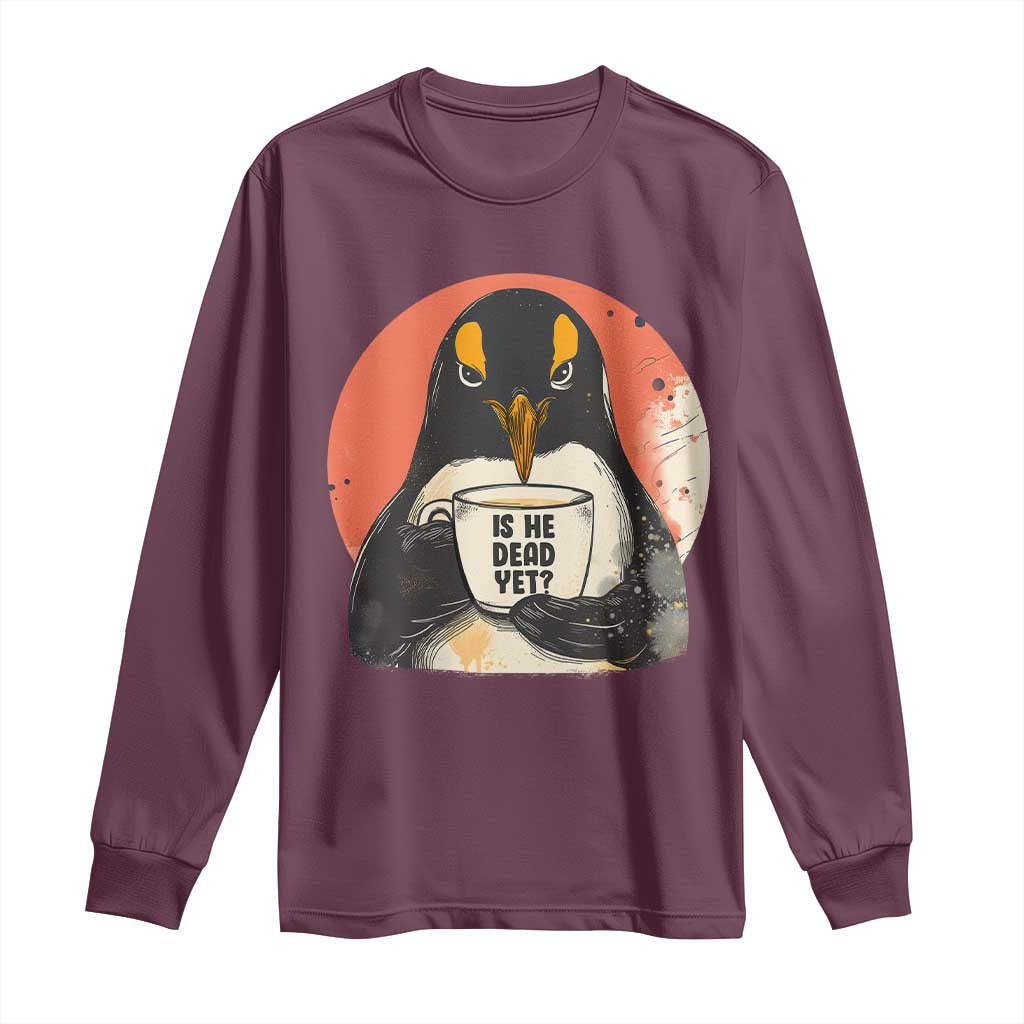 Is He Dead Yet Long Sleeve Shirt Penguins Resist and Persist TS10 Maroon Print Your Wear