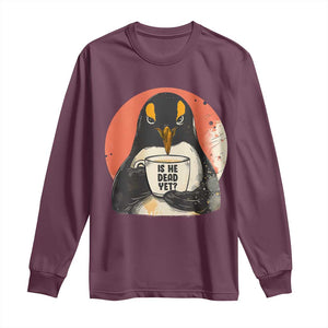 Is He Dead Yet Long Sleeve Shirt Penguins Resist and Persist TS10 Maroon Print Your Wear
