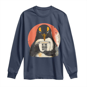 Is He Dead Yet Long Sleeve Shirt Penguins Resist and Persist TS10 Navy Print Your Wear