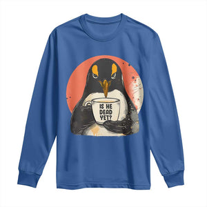 Is He Dead Yet Long Sleeve Shirt Penguins Resist and Persist TS10 Royal Blue Print Your Wear