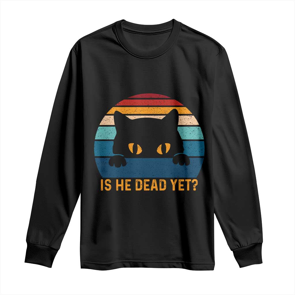 Is He Dead Yet Long Sleeve Shirt Retro Cat Funny Vintage TS10 Black Print Your Wear